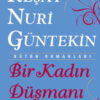 Reşat Nuri Güntekin "Bir Kadın Düşmanı"