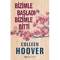 Colleen Hoover «Bizimle Başladı, Bizimle Bitti»