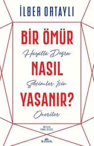 İlber Ortaylı «Bir Ömür Nasıl Yaşanır»