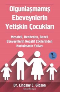 Lindsay C. Gibson «Olgunlaşmamış Ebeveynlerin Yetişkin Çocukları»