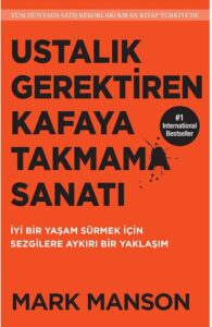 Mark Manson «Ustalık Gerektiren Kafaya Takmama Sanatı»