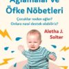 Aletha J. Solter «Ağlamalar ve Öfke Nöbetleri»