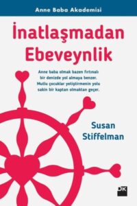 Susan Stiffelman «İnatlaşmadan Ebeveynlik»