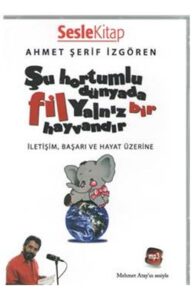 Ahmet Şerif İzgören «Şu Hortumlu Dünyada Fil Yalnız Bir Hayvandır»