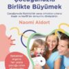 Naomi Aldort «Çocuğunuzla Birlikte Büyümek»