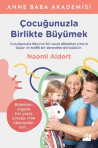 Naomi Aldort «Çocuğunuzla Birlikte Büyümek»