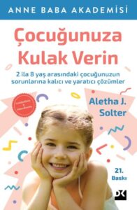 Aletha J. Solter «Çocuğunuza Kulak Verin»