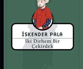 İskender Pala «İki Dirhem Bir Çekirdek»