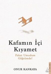 Onur Kankaya «Kafamın İçi Kıyamet»