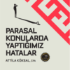 Attila Köksal «Parasal Konularda Yaptığımız Hatalar» pdf indir
