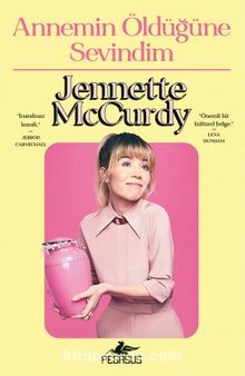 Jennette Mccurdy «Annemin Öldüğüne Sevindim» pdf indir