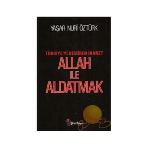 Prof. Dr. Yaşar Nuri Öztürk «Allah ile Aldatmak»