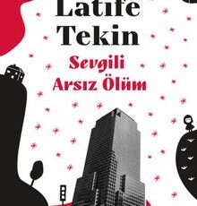 Latife Tekin "Sevgili Arsız Ölüm"