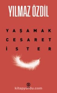 Yılmaz Özdil «Yaşamak Cesaret İster»