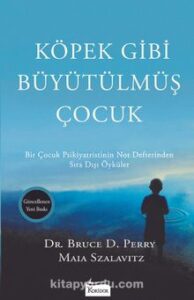 Maia Szalavitz, Bruce D. Perry «Köpek Gibi Büyütülmüş Çocuk»