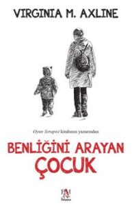 Virginia M. Axline «Benliğini Arayan Çocuk»