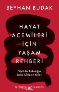 Beyhan Budak «Hayat Acemileri İçin Yaşam Rehberi»