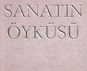 E. H. Gombrich «Sanatın Öyküsü»