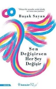 Başak Sayan «Sen Değişirsen Her Şey Değişir»