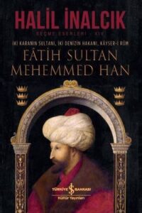 Halil İnalcık «Fatih Sultan Mehemmed Han»