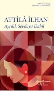 Attila İlhan «Ayrılık Sevdaya Dahil»