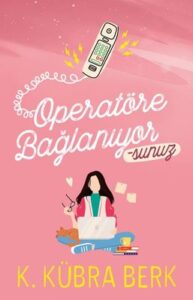 K. Kübra Berk «Operatöre Bağlanıyorsunuz 1»