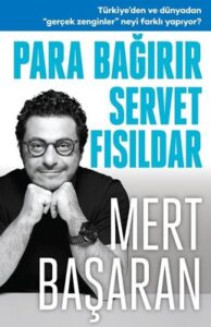 Mert Başaran «Para Bağırır Servet Fısıldar»