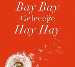 Dilek Cesur «Geçmişe Bay Bay Geleceğe Hay Hay»