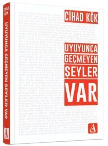 Cihad Kök «Uyuyunca Geçmeyen Şeyler Var»