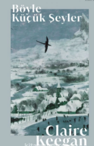 Claire Keegan «Böyle Küçük Şeyler»