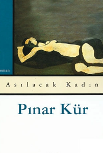 Pınar Kür «Asılacak Kadın»
