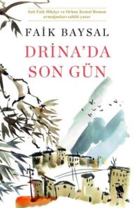 Faik Baysal «Drina'da Son Gün»