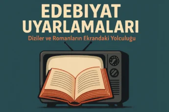 Edebiyat eserlerinden uyarlanan Türk dizilerinde roman ve ekran anlatısının birleşimi