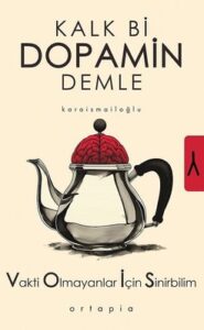 Serkan Karaismailoğlu «Kalk Bi Dopamin Demle - Vakti Olmayanlar İçin Sinirbilim» pdf indir