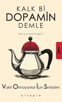 Serkan Karaismailoğlu «Kalk Bi Dopamin Demle - Vakti Olmayanlar İçin Sinirbilim» ücretsiz PDF kitap indir ve oku