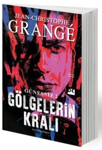 Jean-Christophe Grange «Gölgelerin Kralı - Güneşsiz 2» pdf indir