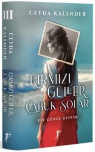 Ceyda Kalender «Kırmızı Güller Çabuk Solar 3 - Eve Dönüş Devrimi» pdf indir